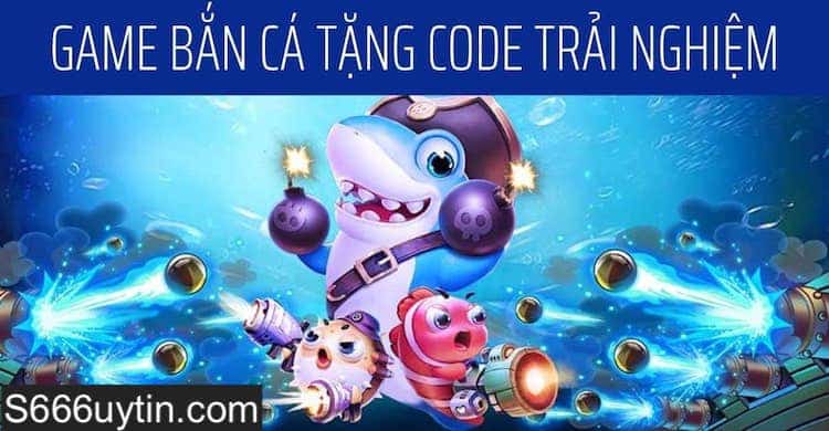 top các game bắn cá tặng code cho tân thủ